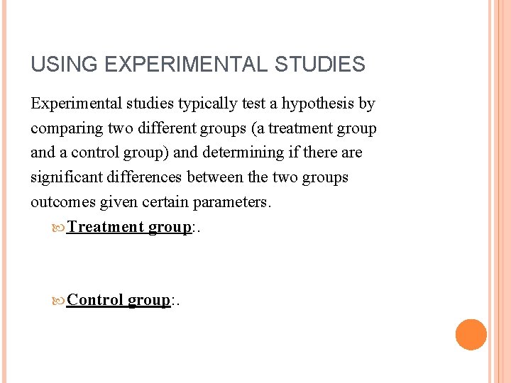 USING EXPERIMENTAL STUDIES Experimental studies typically test a hypothesis by comparing two different groups