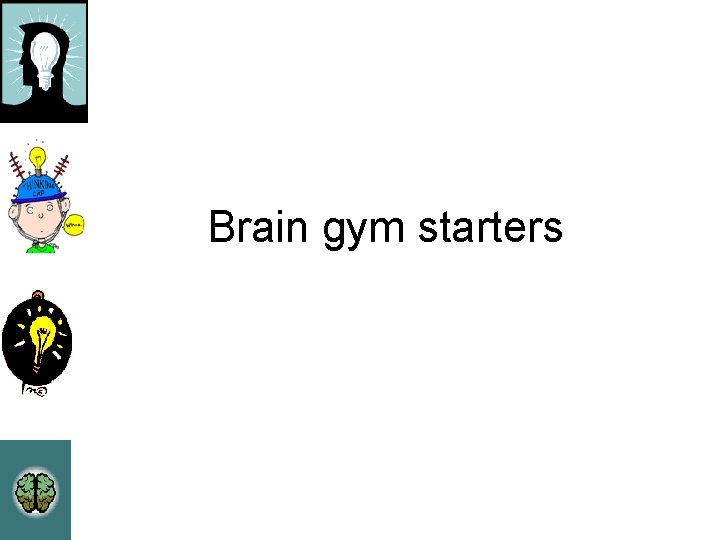 Brain gym starters 