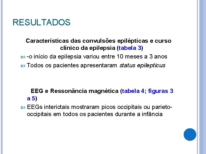 RESULTADOS Características das convulsões epilépticas e curso clínico da epilepsia (tabela 3) -o início