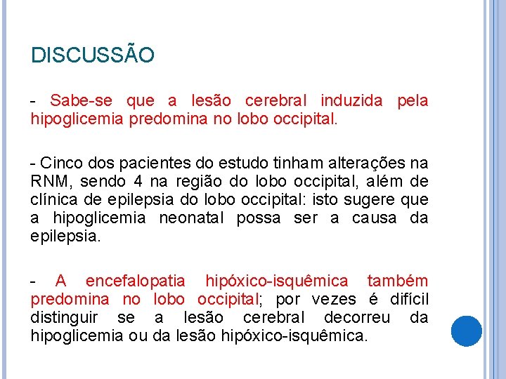 DISCUSSÃO - Sabe-se que a lesão cerebral induzida pela hipoglicemia predomina no lobo occipital.