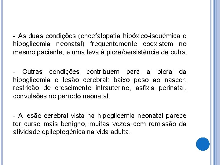 - As duas condições (encefalopatia hipóxico-isquêmica e hipoglicemia neonatal) frequentemente coexistem no mesmo paciente,