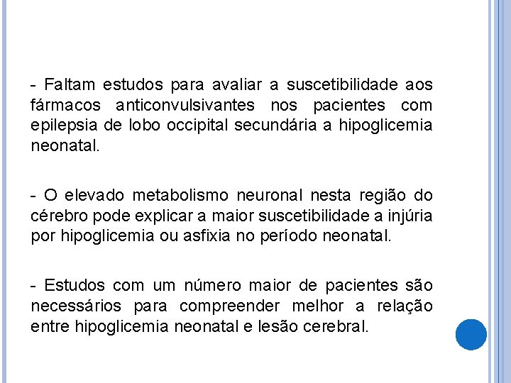 - Faltam estudos para avaliar a suscetibilidade aos fármacos anticonvulsivantes nos pacientes com epilepsia