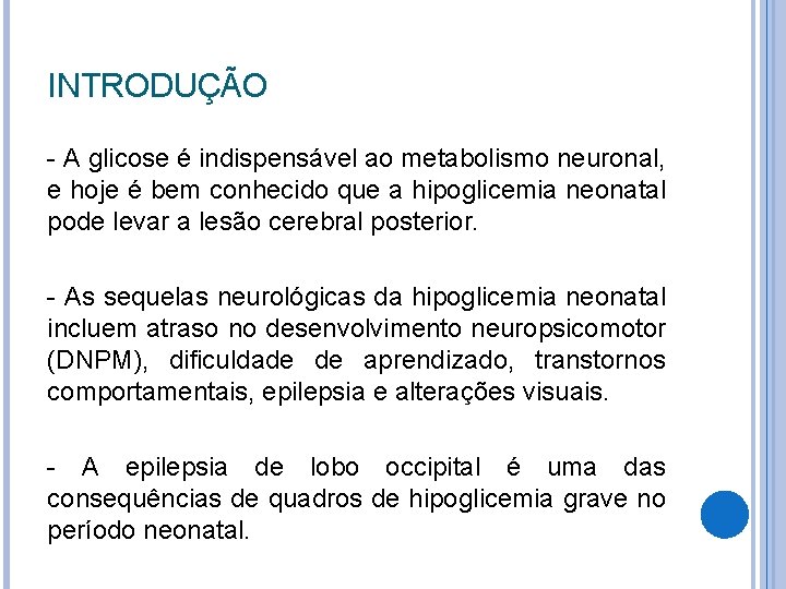 INTRODUÇÃO - A glicose é indispensável ao metabolismo neuronal, e hoje é bem conhecido