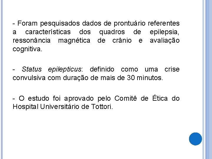 - Foram pesquisados de prontuário referentes a características dos quadros de epilepsia, ressonância magnética