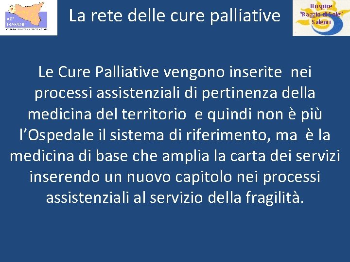 La rete delle cure palliative Hospice “Raggio di Sole” Salemi Le Cure Palliative vengono