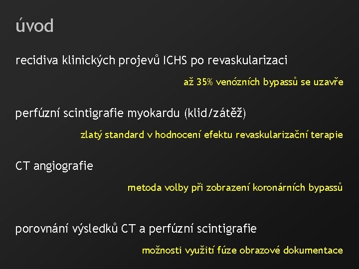 úvod recidiva klinických projevů ICHS po revaskularizaci až 35% venózních bypassů se uzavře perfúzní