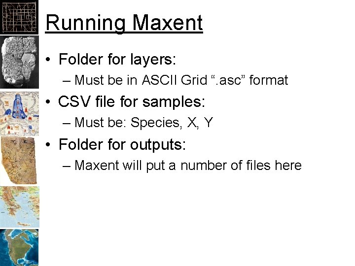 Running Maxent • Folder for layers: – Must be in ASCII Grid “. asc”