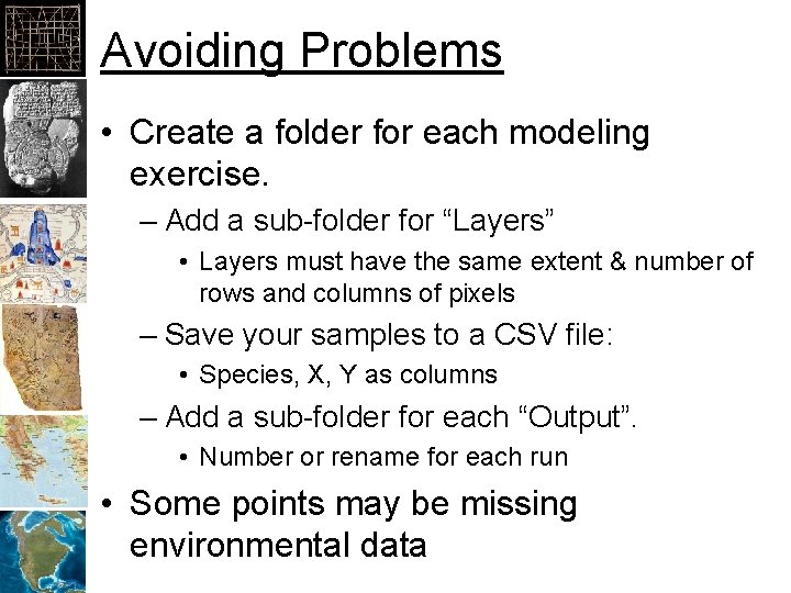 Avoiding Problems • Create a folder for each modeling exercise. – Add a sub-folder