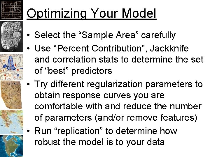 Optimizing Your Model • Select the “Sample Area” carefully • Use “Percent Contribution”, Jackknife