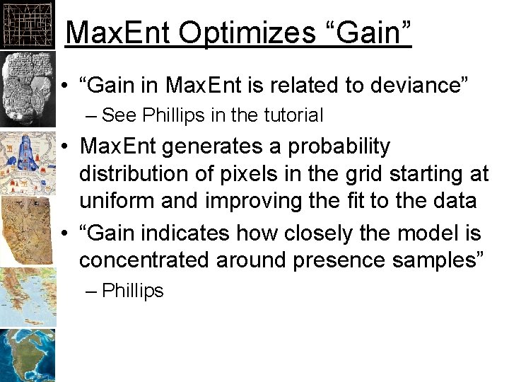 Max. Ent Optimizes “Gain” • “Gain in Max. Ent is related to deviance” –