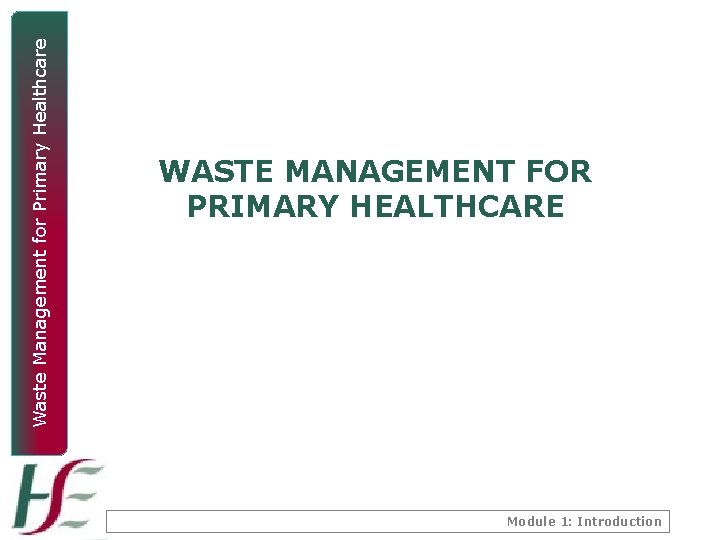 Waste Management for Primary Healthcare WASTE MANAGEMENT FOR PRIMARY HEALTHCARE Module 1: Introduction 