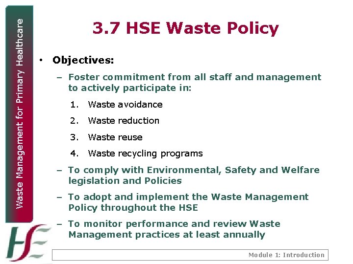 Waste Management for Primary Healthcare 3. 7 HSE Waste Policy • Objectives: – Foster