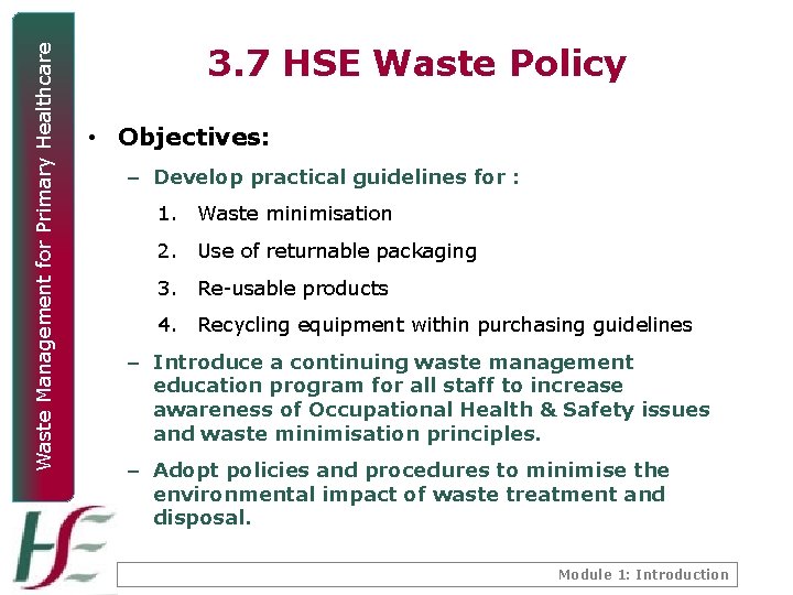 Waste Management for Primary Healthcare 3. 7 HSE Waste Policy • Objectives: – Develop