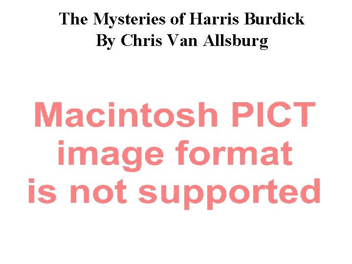 The Mysteries of Harris Burdick By Chris Van Allsburg 