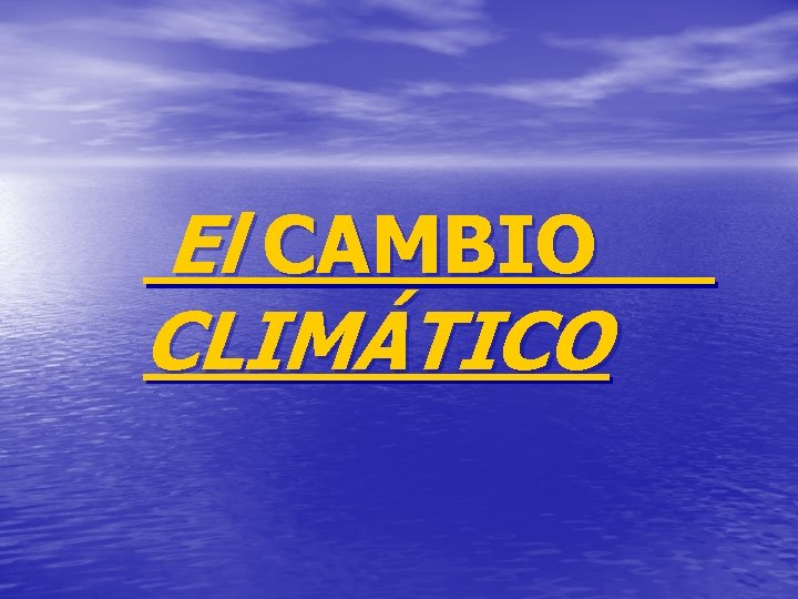 El CAMBIO CLIMÁTICO 