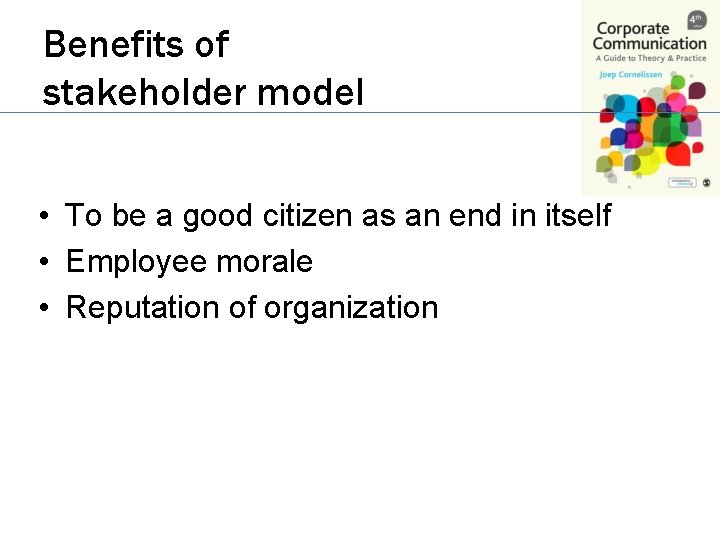 Benefits of stakeholder model • To be a good citizen as an end in