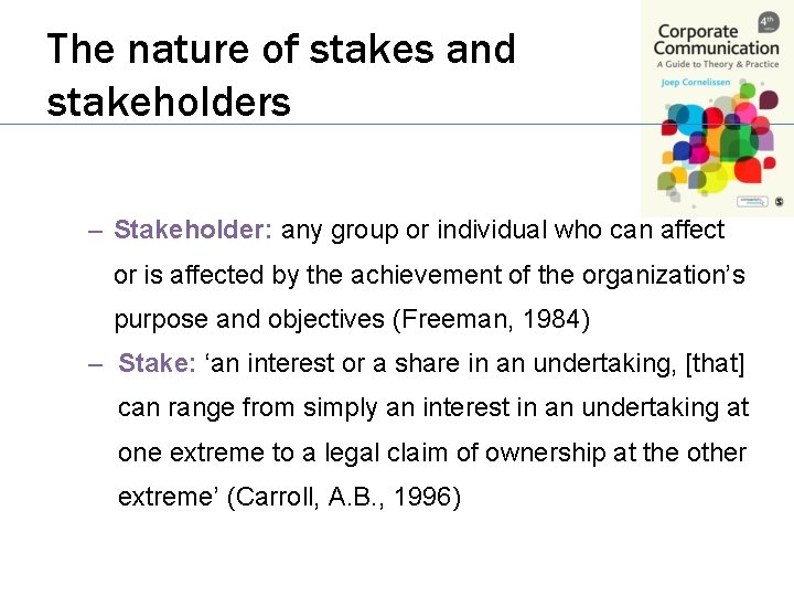 The nature of stakes and stakeholders – Stakeholder: any group or individual who can