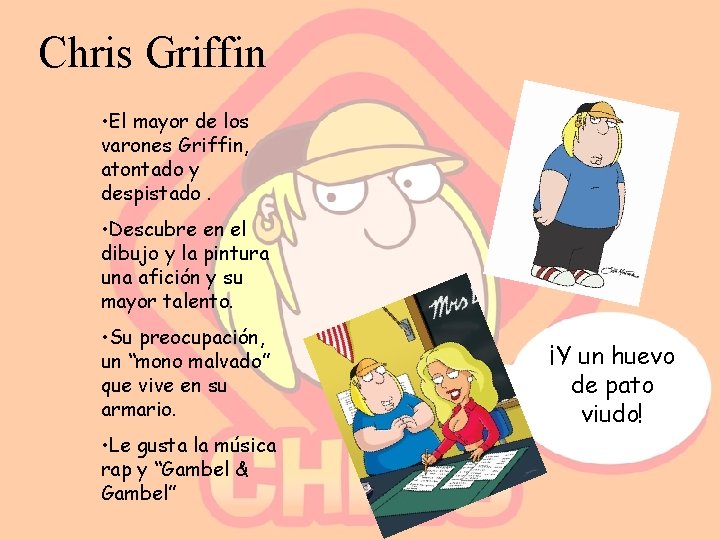 Chris Griffin. Chris griffin • El mayor de los varones Griffin, atontado y despistado.