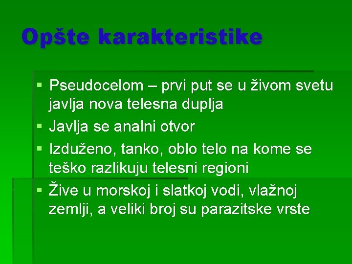 Opšte karakteristike § Pseudocelom – prvi put se u živom svetu javlja nova telesna