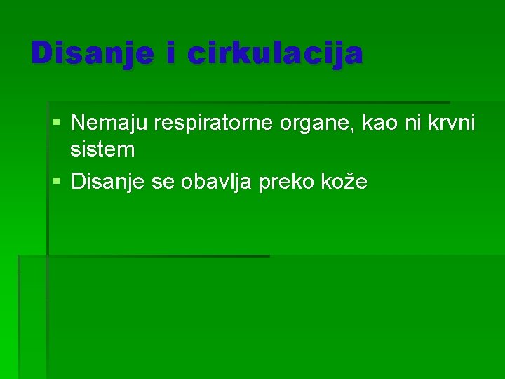 Disanje i cirkulacija § Nemaju respiratorne organe, kao ni krvni sistem § Disanje se