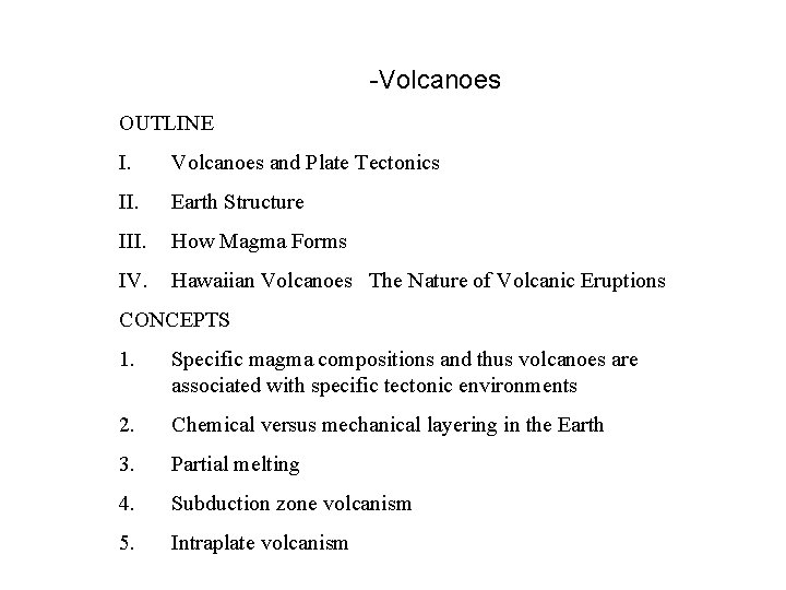 -Volcanoes OUTLINE I. Volcanoes and Plate Tectonics II. Earth Structure III. How Magma Forms