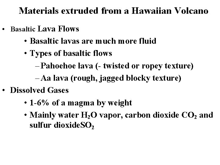 Materials extruded from a Hawaiian Volcano • Basaltic Lava Flows • Basaltic lavas are Materials extruded from a Hawaiian Volcano • Basaltic Lava Flows • Basaltic lavas are