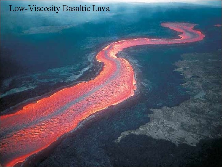 Low-Viscosity Basaltic Lava Low-Viscosity Basaltic Lava