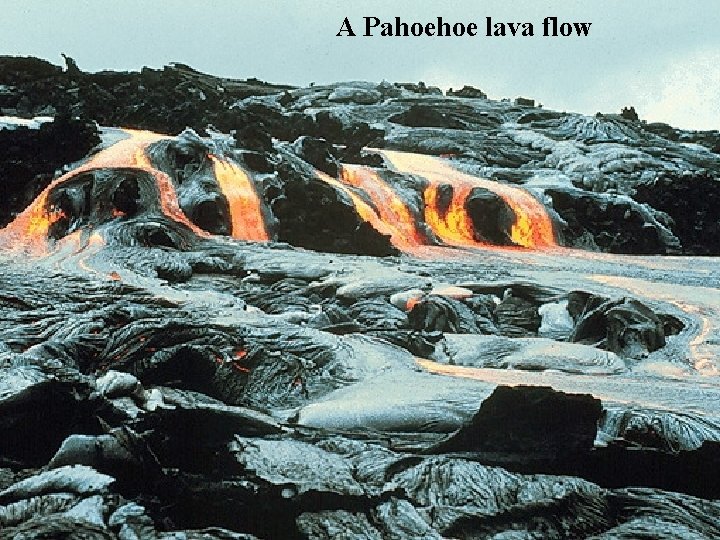 A Pahoehoe lava flow A Pahoehoe lava flow