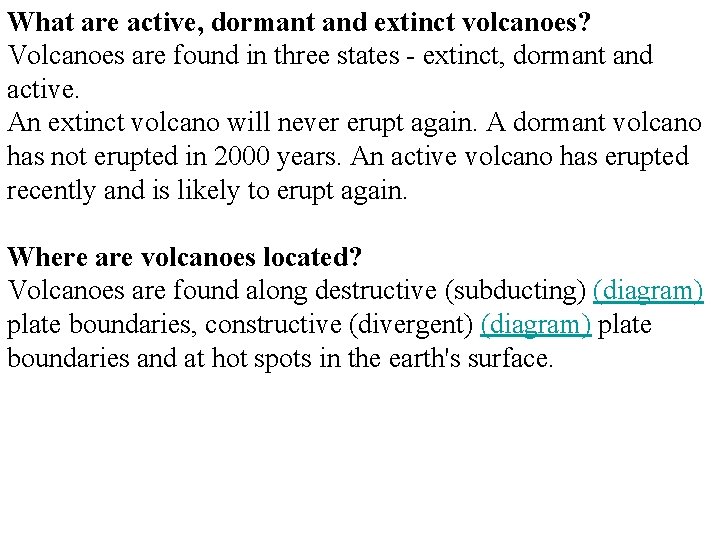 What are active, dormant and extinct volcanoes? Volcanoes are found in three states - What are active, dormant and extinct volcanoes? Volcanoes are found in three states -