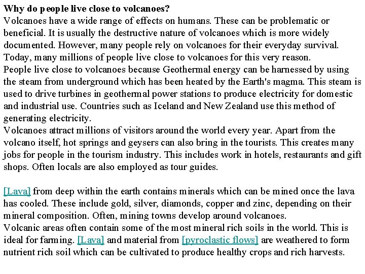 Why do people live close to volcanoes? Volcanoes have a wide range of effects