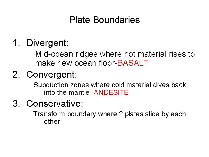 Plate Boundaries 1. Divergent: Mid-ocean ridges where hot material rises to make new ocean