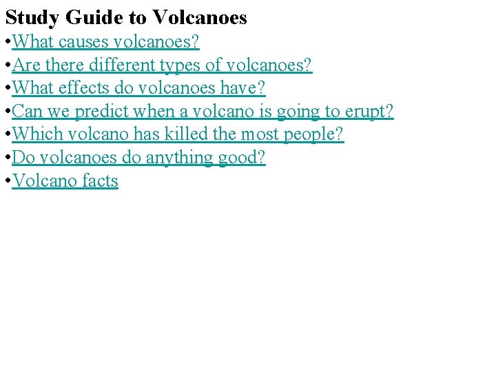 Study Guide to Volcanoes • What causes volcanoes? • Are there different types of