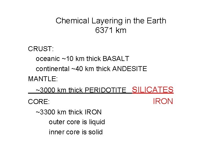 Chemical Layering in the Earth 6371 km CRUST: oceanic ~10 km thick BASALT continental