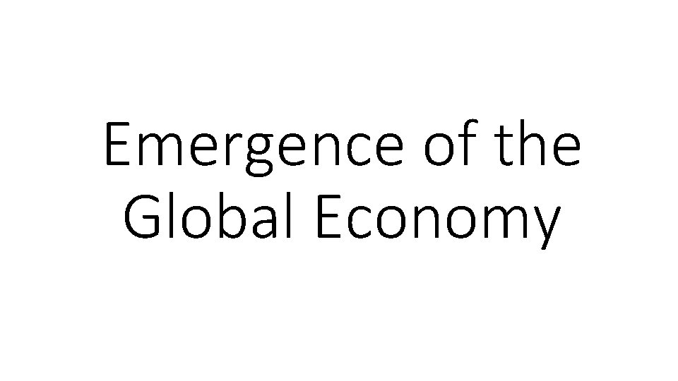 Emergence of the Global Economy 