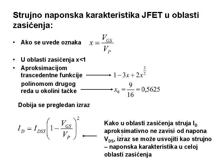 Strujno naponska karakteristika JFET u oblasti zasićenja: • Ako se uvede oznaka • U