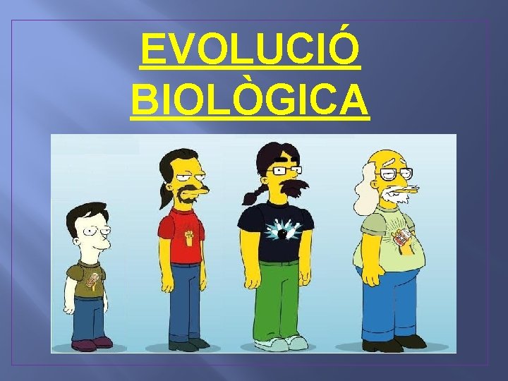 EVOLUCIÓ BIOLÒGICA 