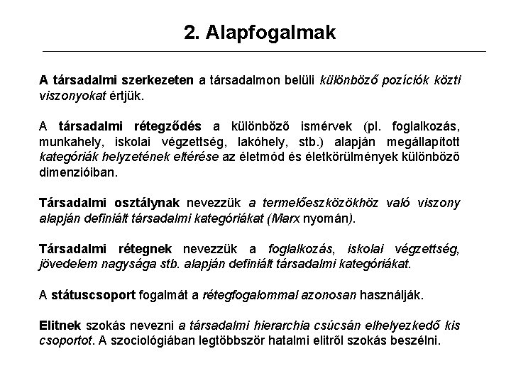 2. Alapfogalmak A társadalmi szerkezeten a társadalmon belüli különböző pozíciók közti viszonyokat értjük. A