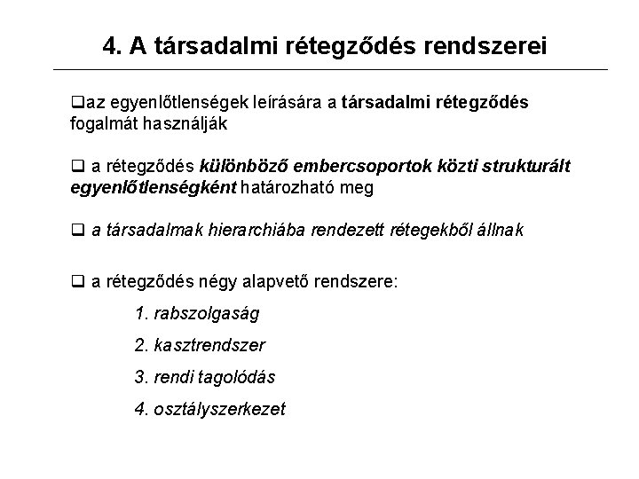 4. A társadalmi rétegződés rendszerei qaz egyenlőtlenségek leírására a társadalmi rétegződés fogalmát használják q