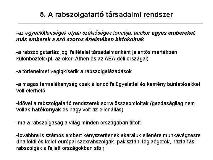 5. A rabszolgatartó társadalmi rendszer -az egyenlőtlenségek olyan szélsőséges formája, amikor egyes embereket más