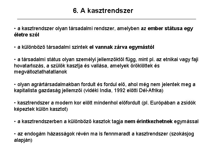 6. A kasztrendszer • a kasztrendszer olyan társadalmi rendszer, amelyben az ember státusa egy