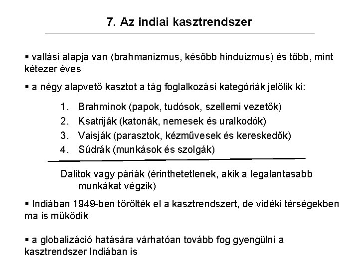 7. Az indiai kasztrendszer § vallási alapja van (brahmanizmus, később hinduizmus) és több, mint