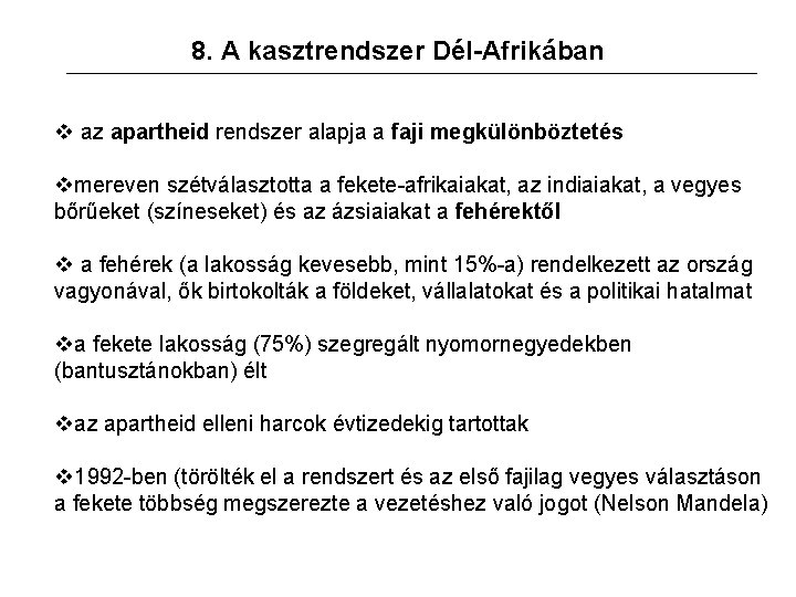 8. A kasztrendszer Dél-Afrikában v az apartheid rendszer alapja a faji megkülönböztetés vmereven szétválasztotta