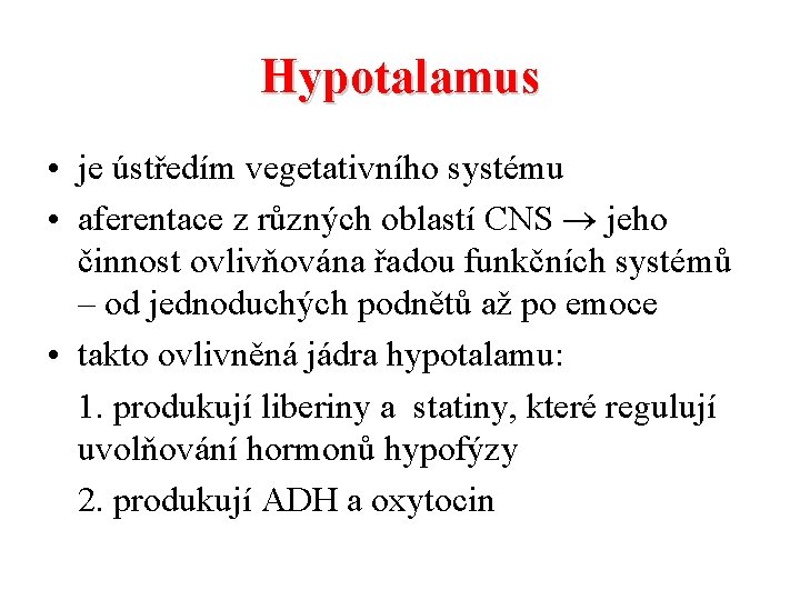 Hypotalamus • je ústředím vegetativního systému • aferentace z různých oblastí CNS jeho činnost
