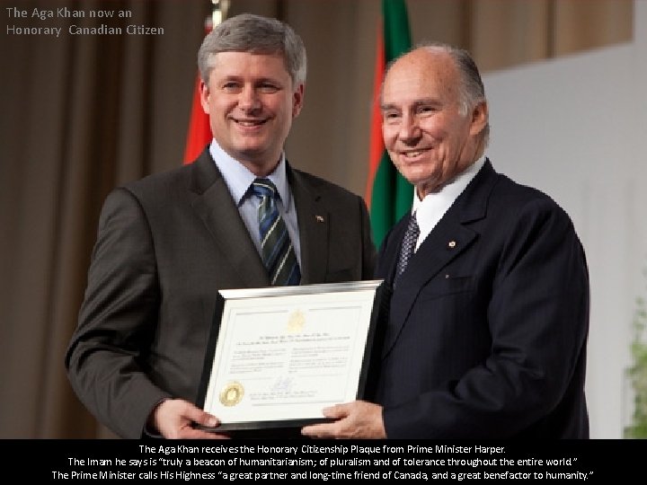 The Aga Khan now an Honorary Canadian Citizen The Aga Khan receives the Honorary The Aga Khan now an Honorary Canadian Citizen The Aga Khan receives the Honorary