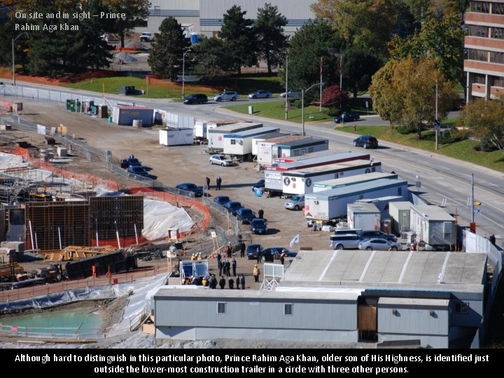 On site and in sight – Prince Rahim Aga Khan Although hard to distinguish On site and in sight – Prince Rahim Aga Khan Although hard to distinguish