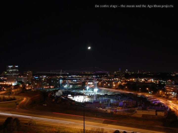 On centre stage – the moon and the Aga Khan projects On centre stage – the moon and the Aga Khan projects