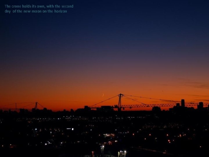 The crane holds its own, with the second day of the new moon on The crane holds its own, with the second day of the new moon on