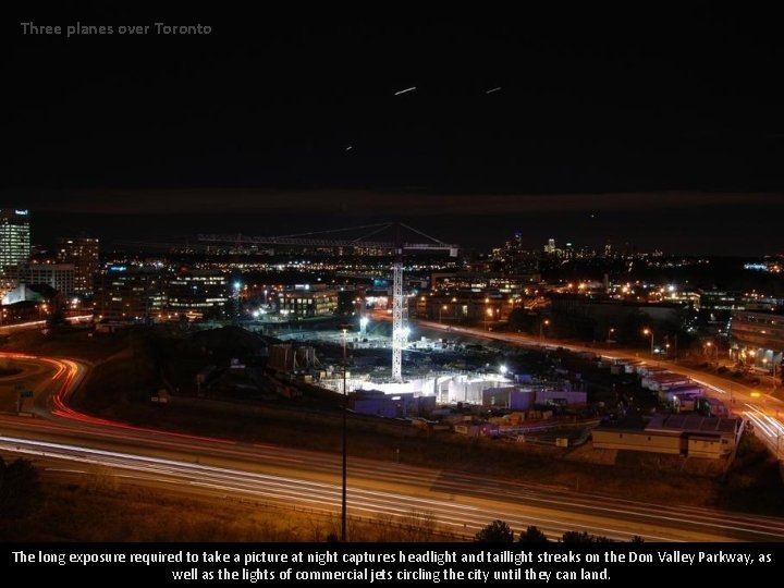 Three planes over Toronto The long exposure required to take a picture at night Three planes over Toronto The long exposure required to take a picture at night