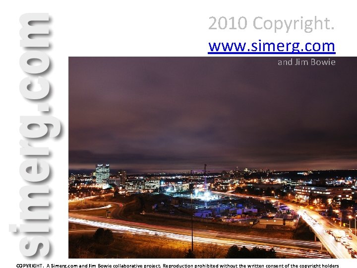 2010 Copyright. www. simerg. com and Jim Bowie COPYRIGHT. A Simerg. com and Jim 2010 Copyright. www. simerg. com and Jim Bowie COPYRIGHT. A Simerg. com and Jim