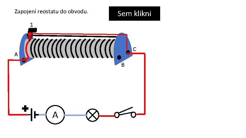 Zapojení reostatu do obvodu. Sem klikni 1 C A B A 